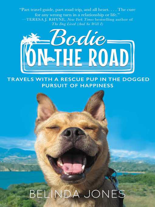 Title details for Bodie on the Road: Travels with a Rescue Pup in the Dogged Pursuit of Happiness by Belinda Jones - Wait list